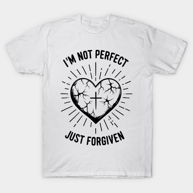 I'm Not Perfect Just Forgiven T-Shirt by Francois Ringuette